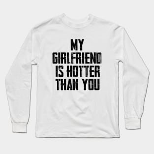 My Girlfriend Is Hotter Than You Long Sleeve T-Shirt